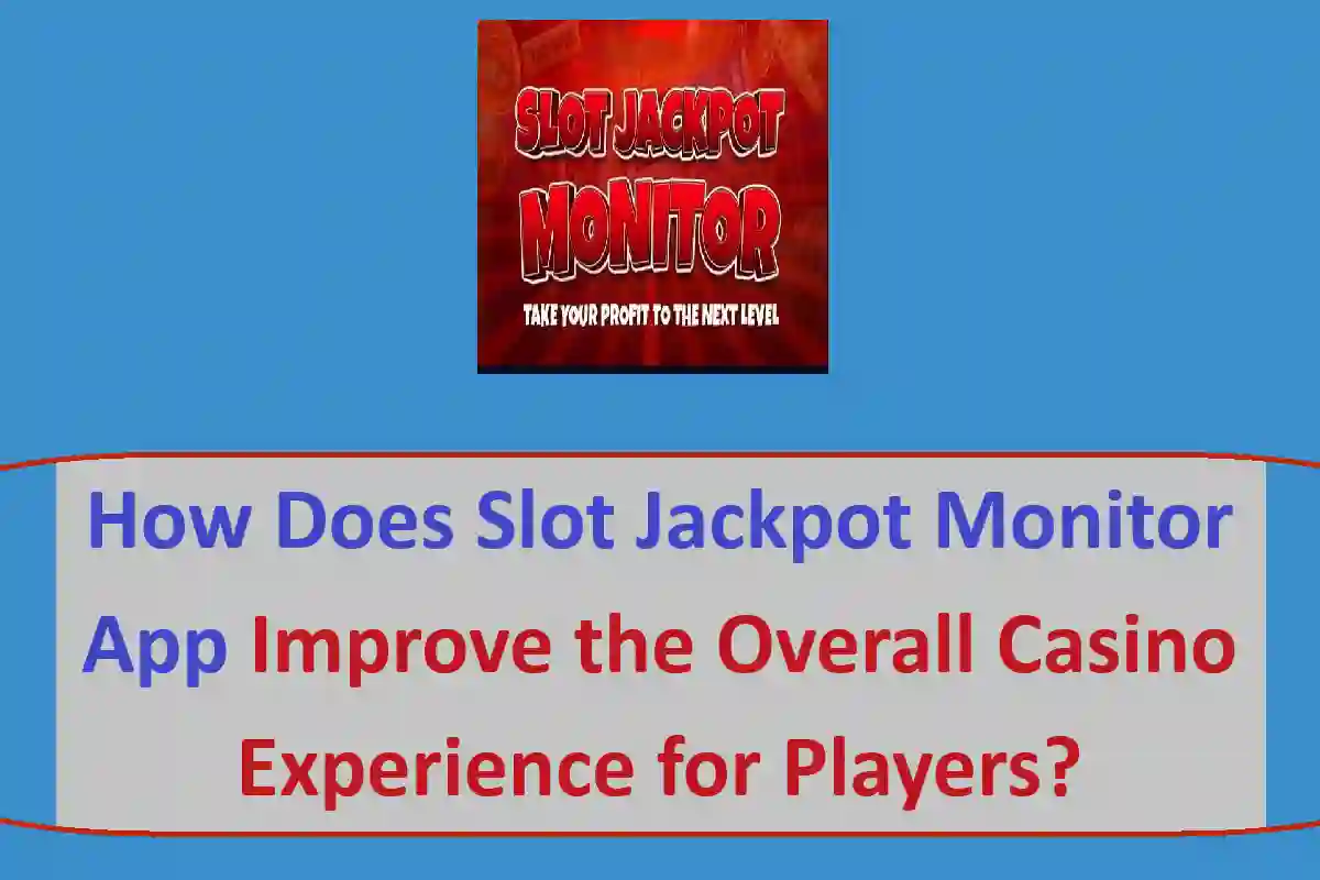 How Does Slot Jackpot Monitor App Improve the Overall Casino Experience for Players?